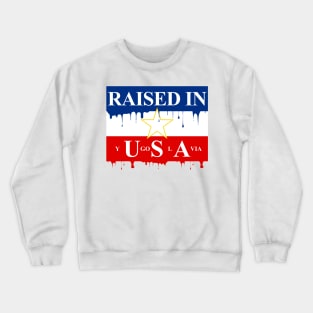 Raised in Yugoslavia Crewneck Sweatshirt